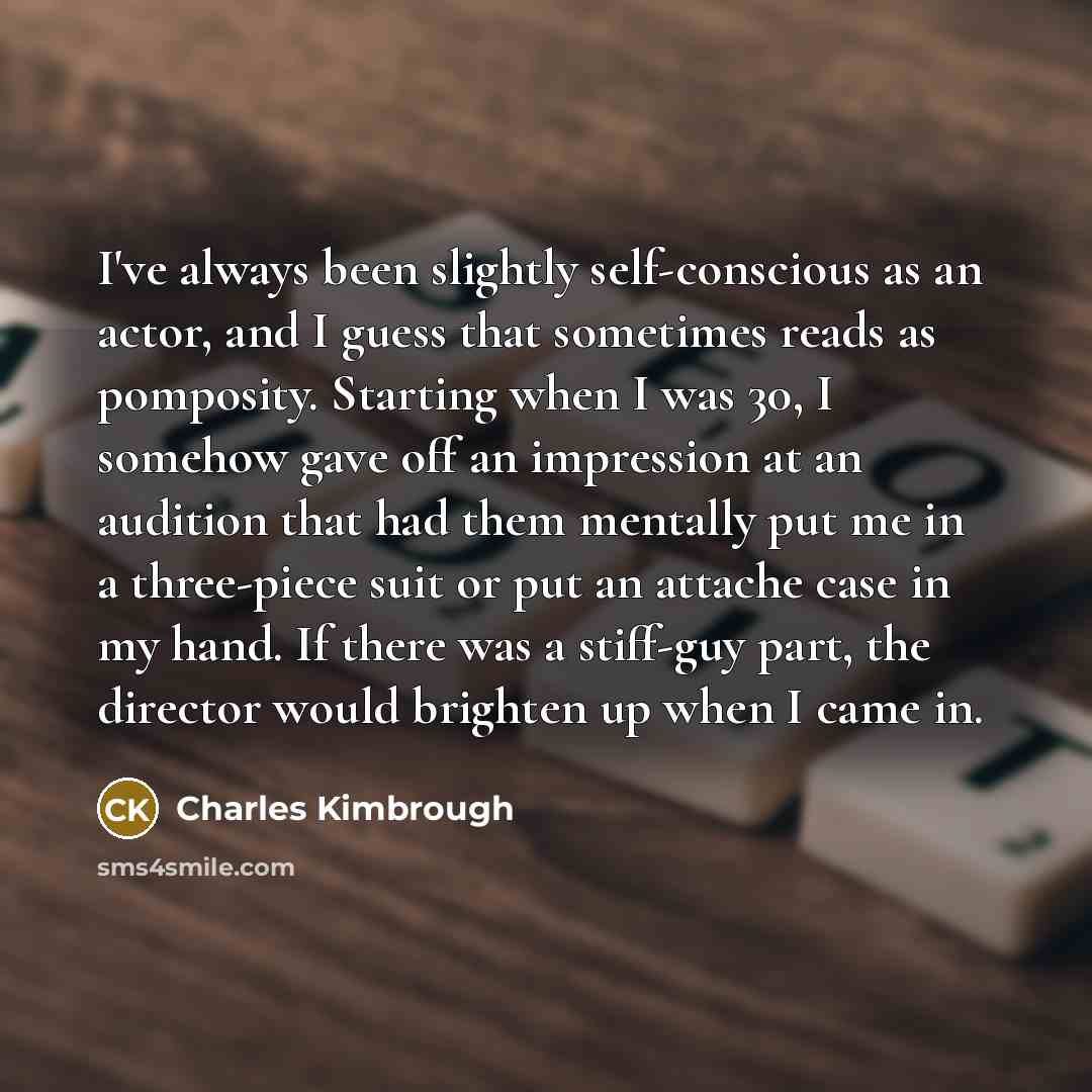 “I've always been slightly self-conscious as an actor, and I…” quote by Charles Kimbrough