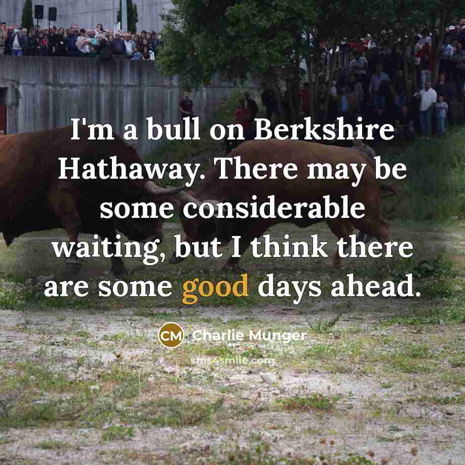 “I'm a bull on Berkshire Hathaway. There may be some…” quote by Charlie Munger