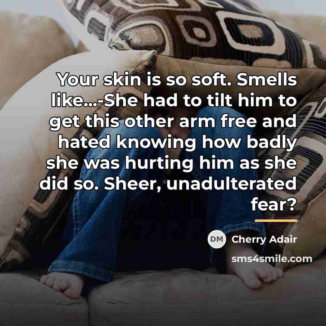 “Your skin is so soft. Smells like...-She had to tilt…” quote by Cherry Adair