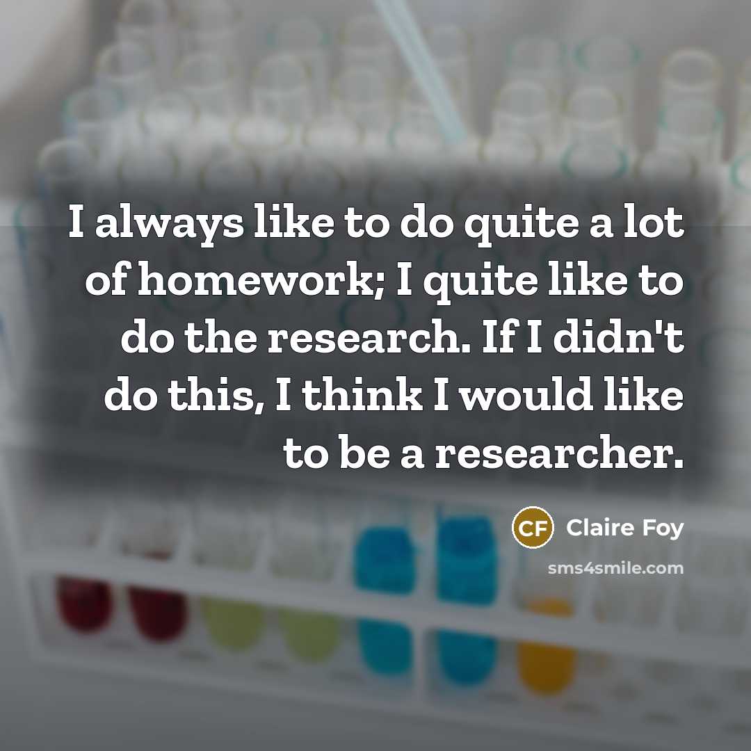 “I always like to do quite a lot of homework;…” quote by Claire Foy