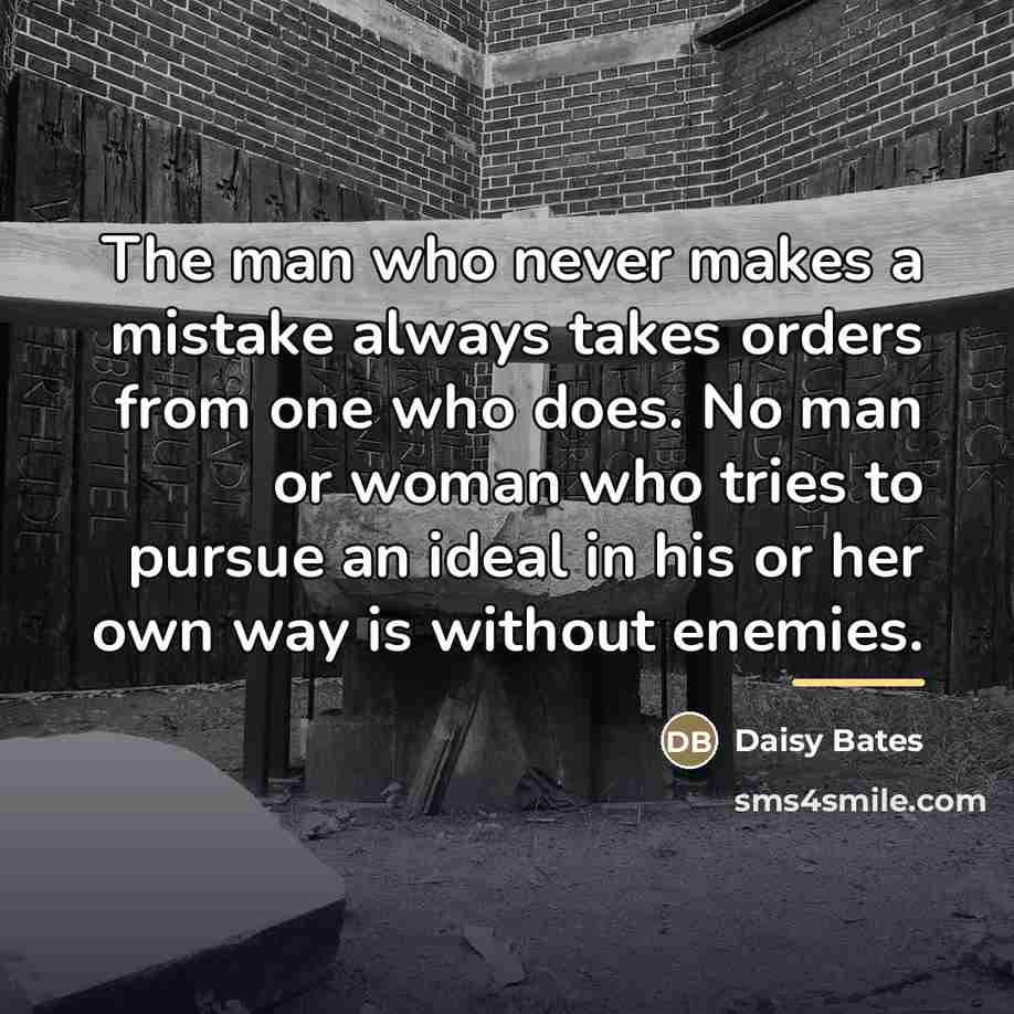 “The man who never makes a mistake always takes orders…” quote by Daisy Bates