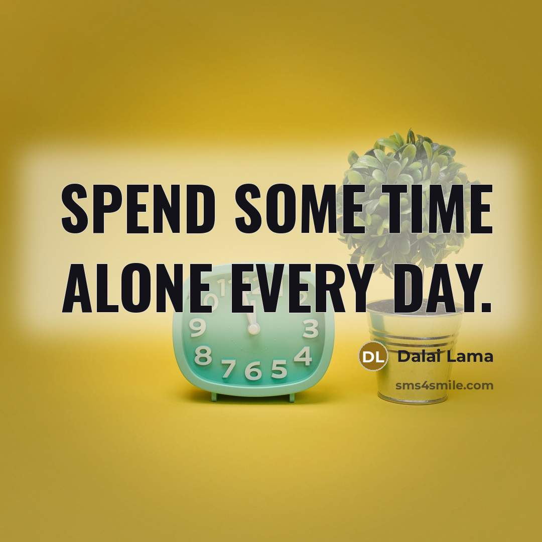 “Spend some time alone every day.…” quote by Dalai Lama