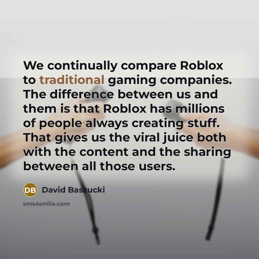 “We continually compare Roblox to traditional gaming companies. The difference…” quote by David Baszucki
