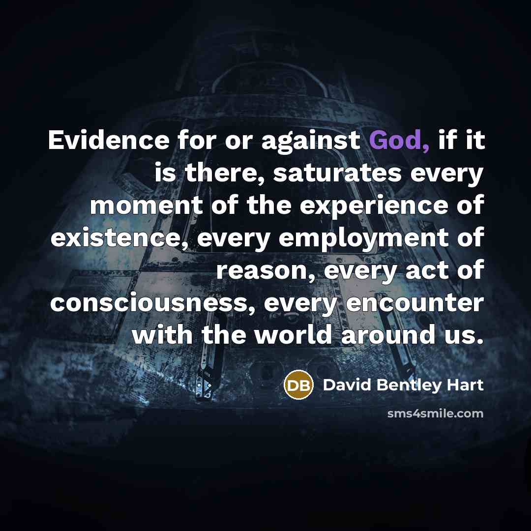 “Evidence for or against God, if it is there, saturates…” quote by David Bentley Hart