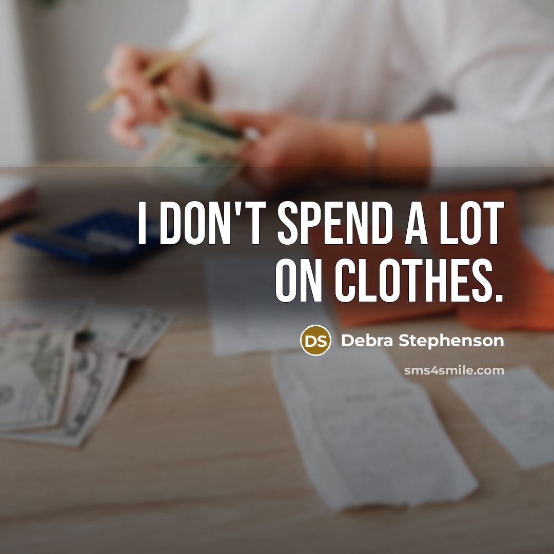 “I don't spend a lot on clothes.…” quote by Debra Stephenson