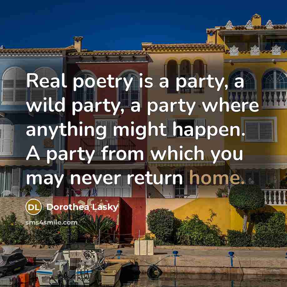 “Real poetry is a party, a wild party, a party…” quote by Dorothea Lasky