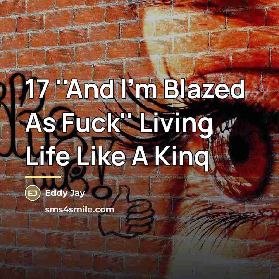 “17 ''And I'm Blazed As Fuck'' Living Life Like A…” quote by Eddy Jay
