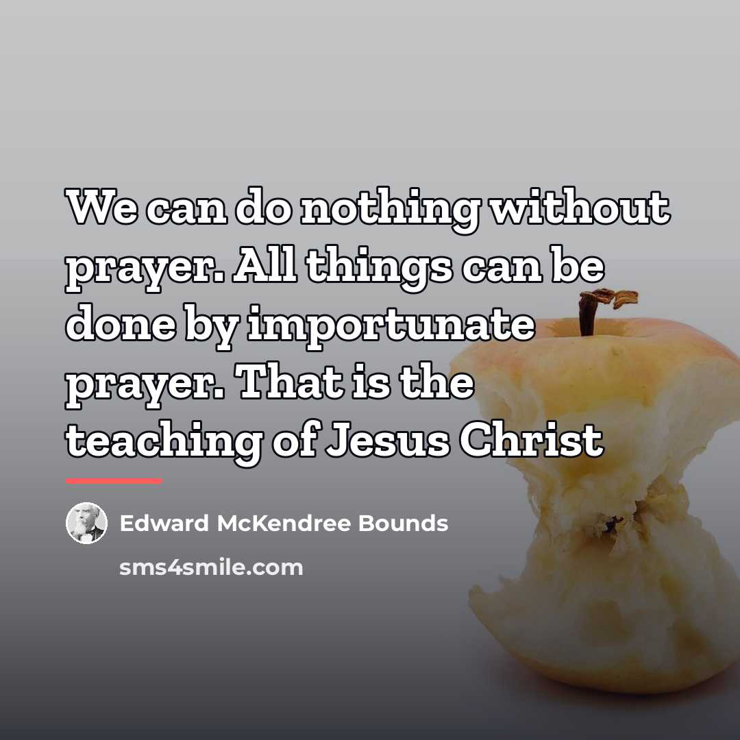 “We can do nothing without prayer. All things can be…” quote by Edward McKendree Bounds