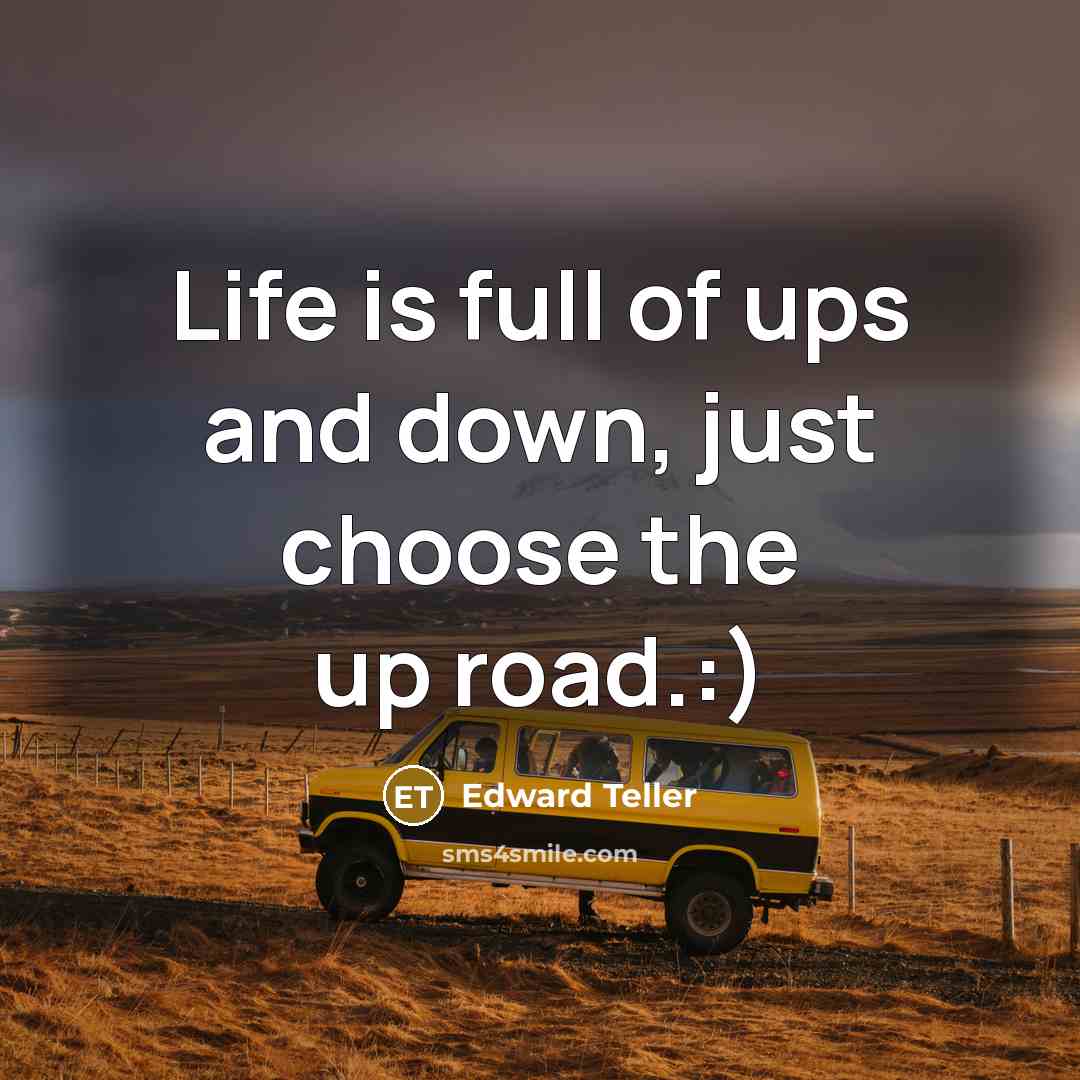 “Life is full of ups and down, just choose the…” quote by Edward Teller