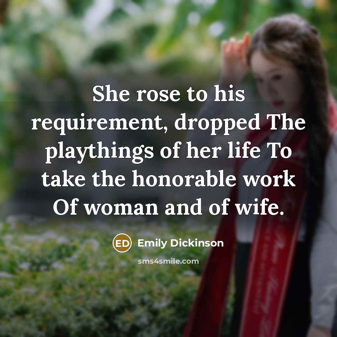 “She rose to his requirement, dropped The playthings of her…” quote by Emily Dickinson