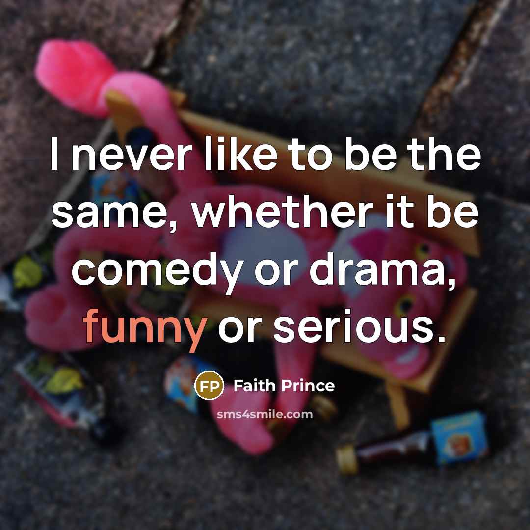 “I never like to be the same, whether it be…” quote by Faith Prince