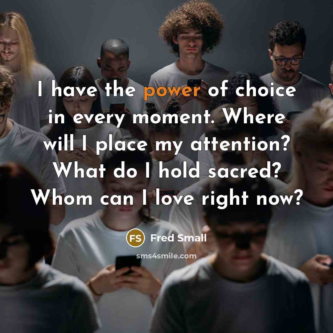 “I have the power of choice in every moment. Where…” quote by Fred Small