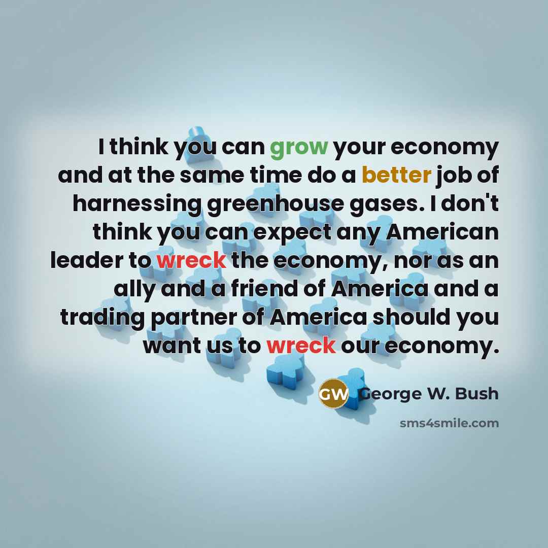 “I think you can grow your economy and at the…” quote by George W. Bush