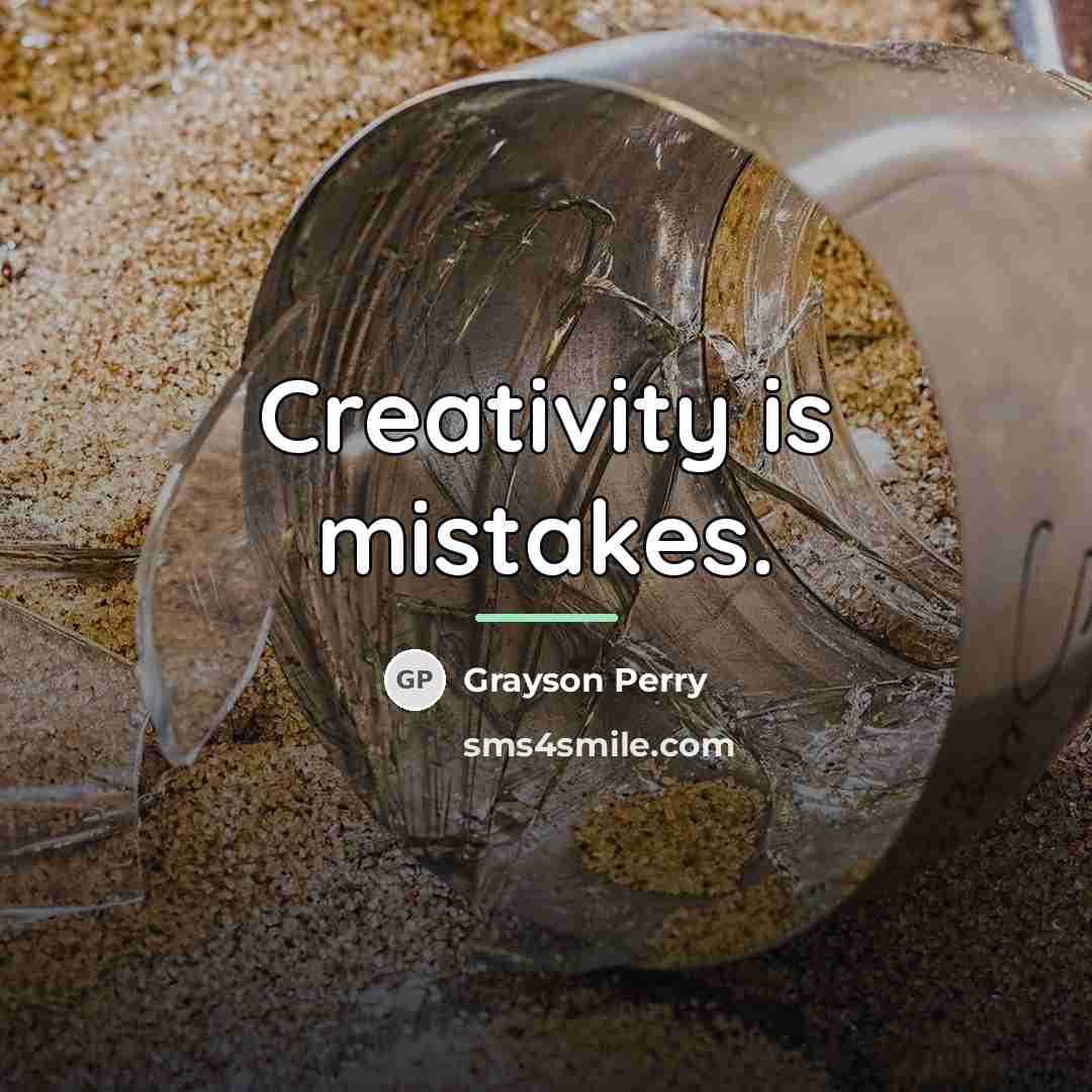 “Creativity is mistakes.…” quote by Grayson Perry