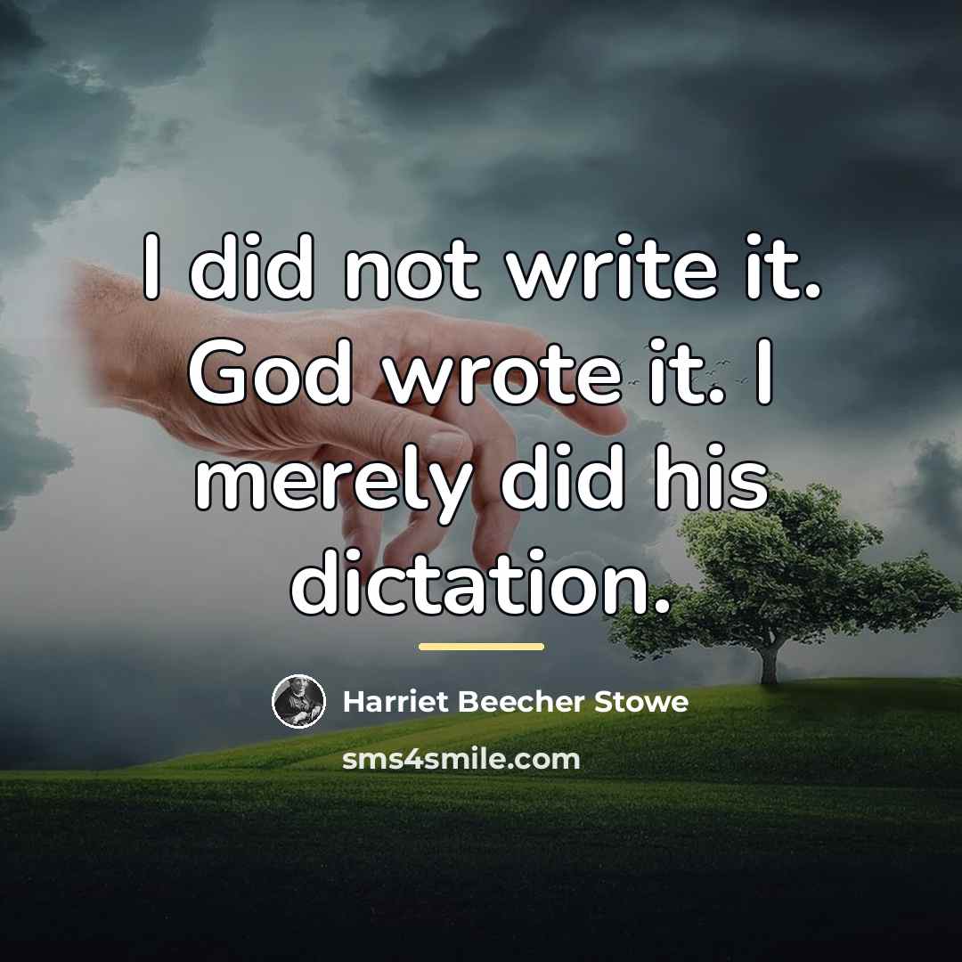 “I did not write it. God wrote it. I merely…” quote by Harriet Beecher Stowe