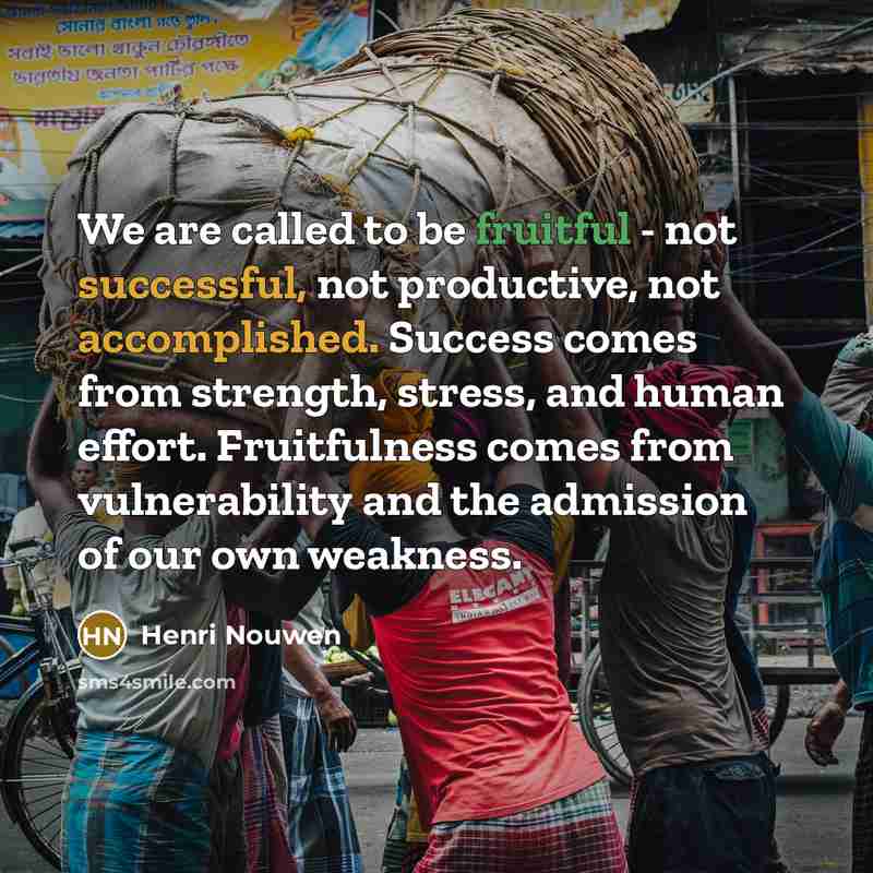 “We are called to be fruitful - not successful, not…” quote by Henri Nouwen