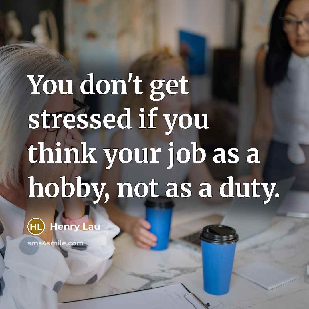 “You don't get stressed if you think your job as…” quote by Henry Lau