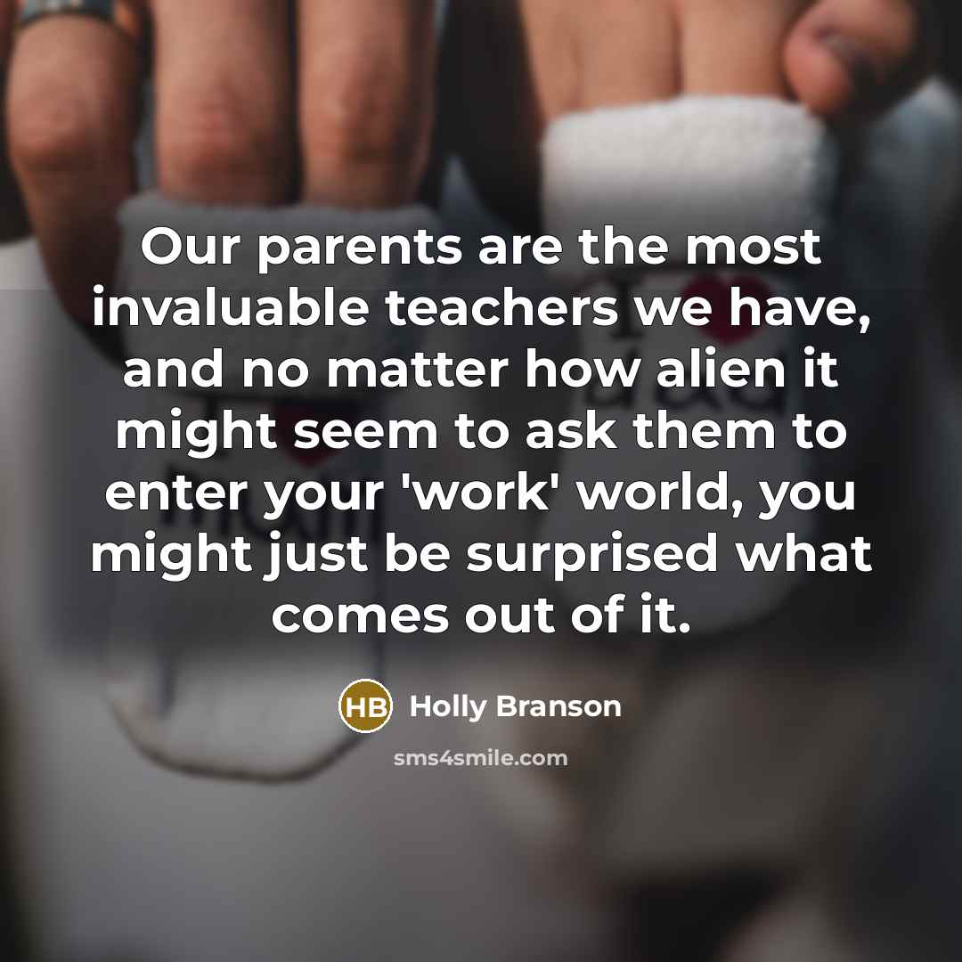 “Our parents are the most invaluable teachers we have, and…” quote by Holly Branson