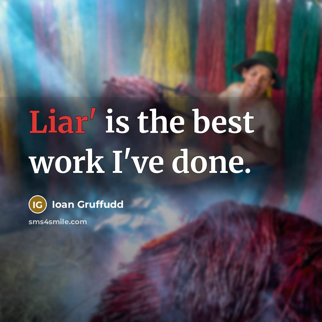 “Liar' is the best work I've done.…” quote by Ioan Gruffudd