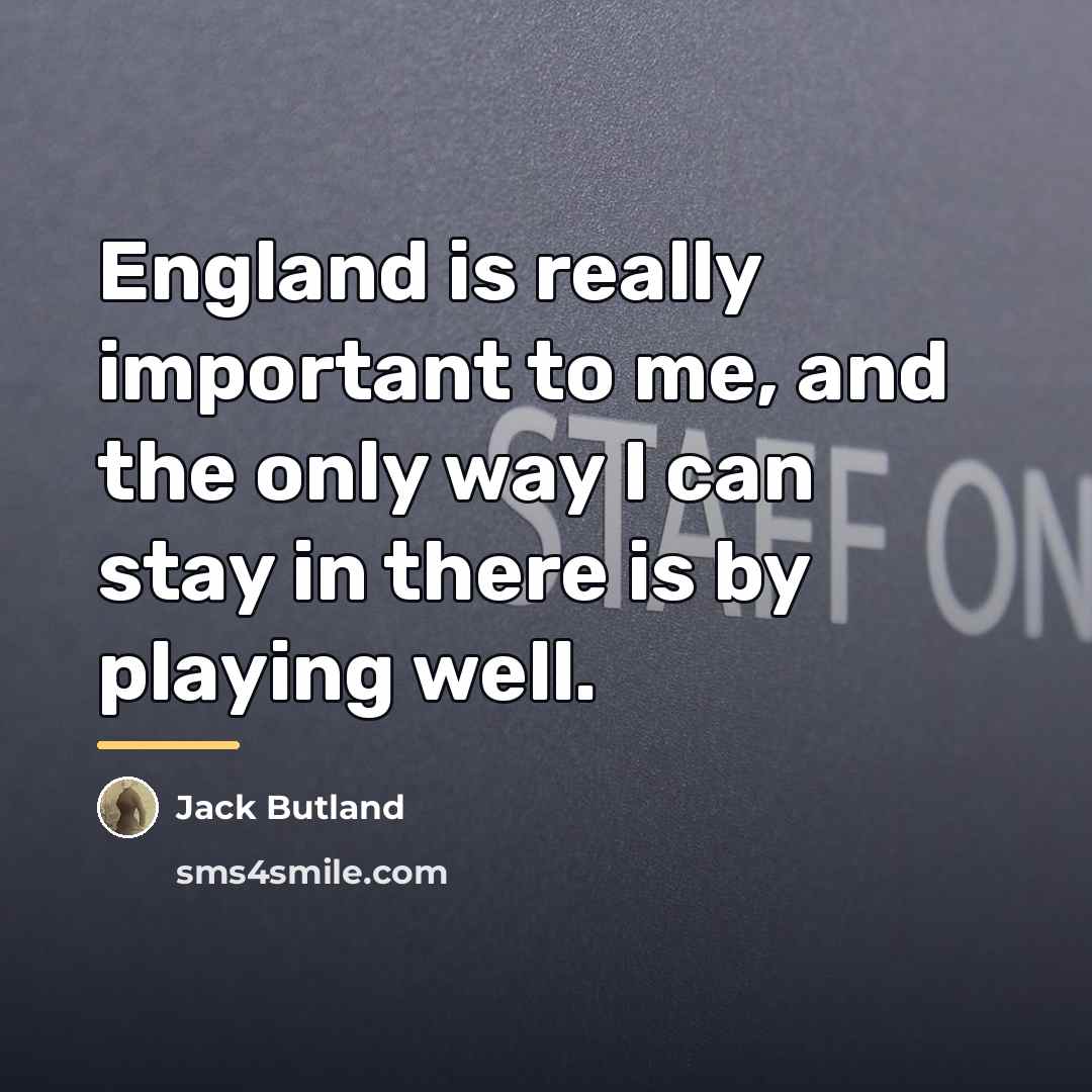 “England is really important to me, and the only way…” quote by Jack Butland
