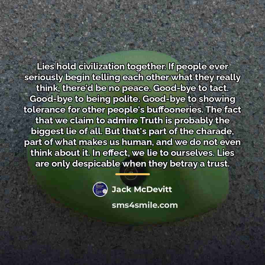 “Lies hold civilization together. If people ever seriously begin telling…” quote by Jack McDevitt