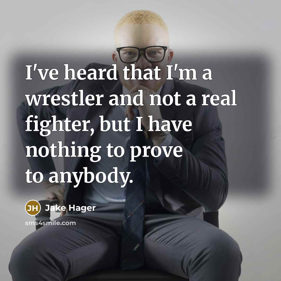 “I've heard that I'm a wrestler and not a real…” quote by Jake Hager