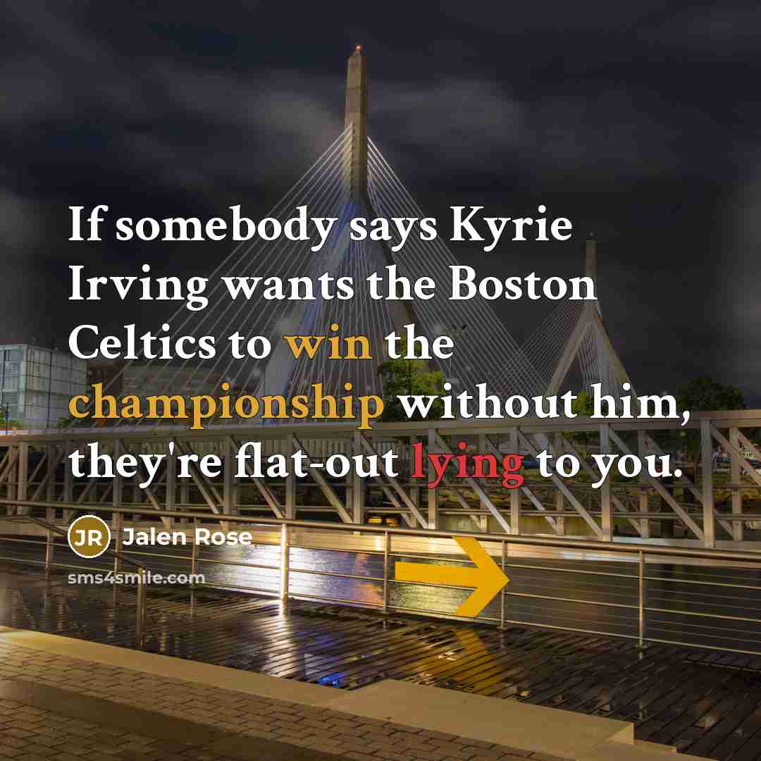 “If somebody says Kyrie Irving wants the Boston Celtics to win the championship without him, they're flat-out lying to you.” quote by Jalen Rose