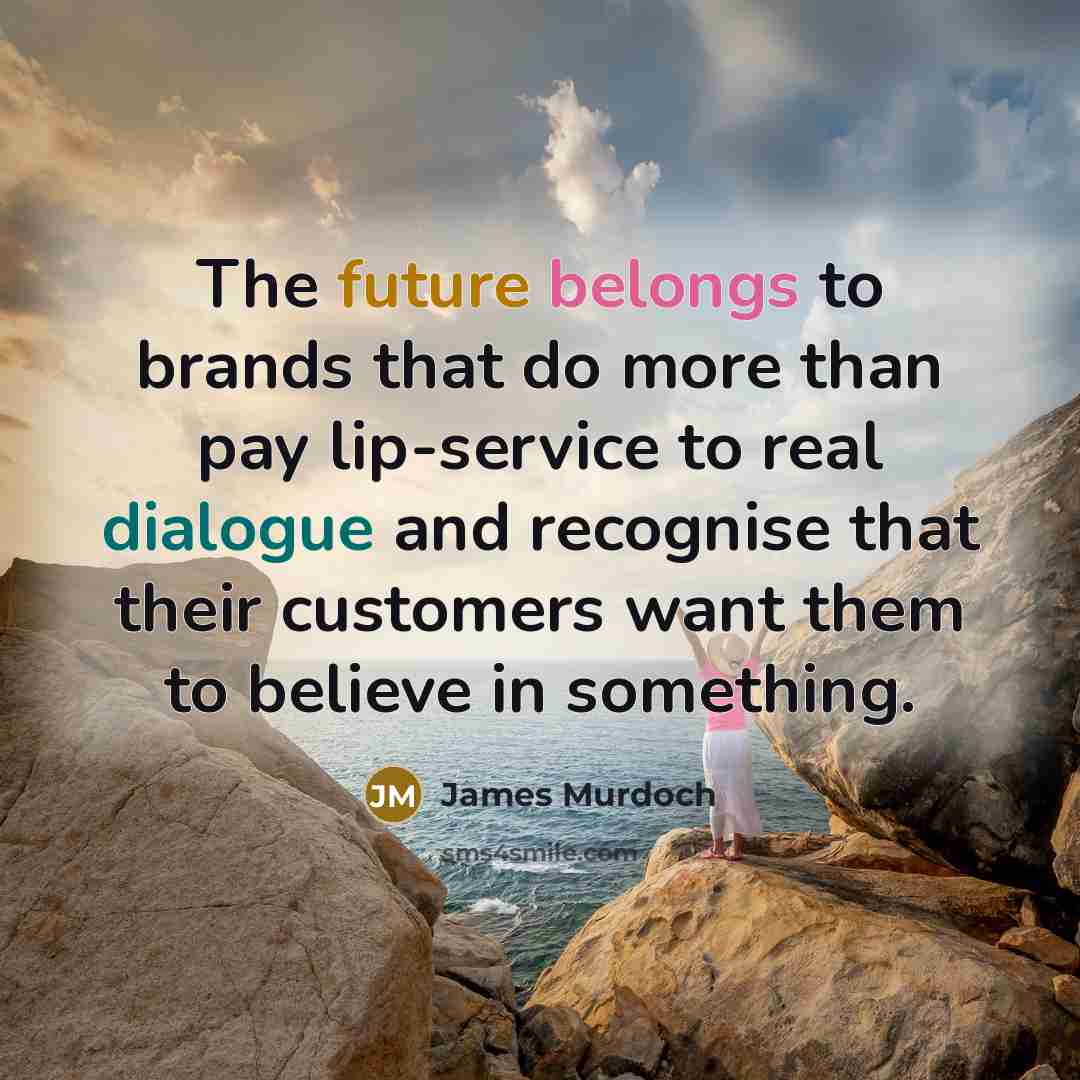 “The future belongs to brands that do more than pay…” quote by James Murdoch