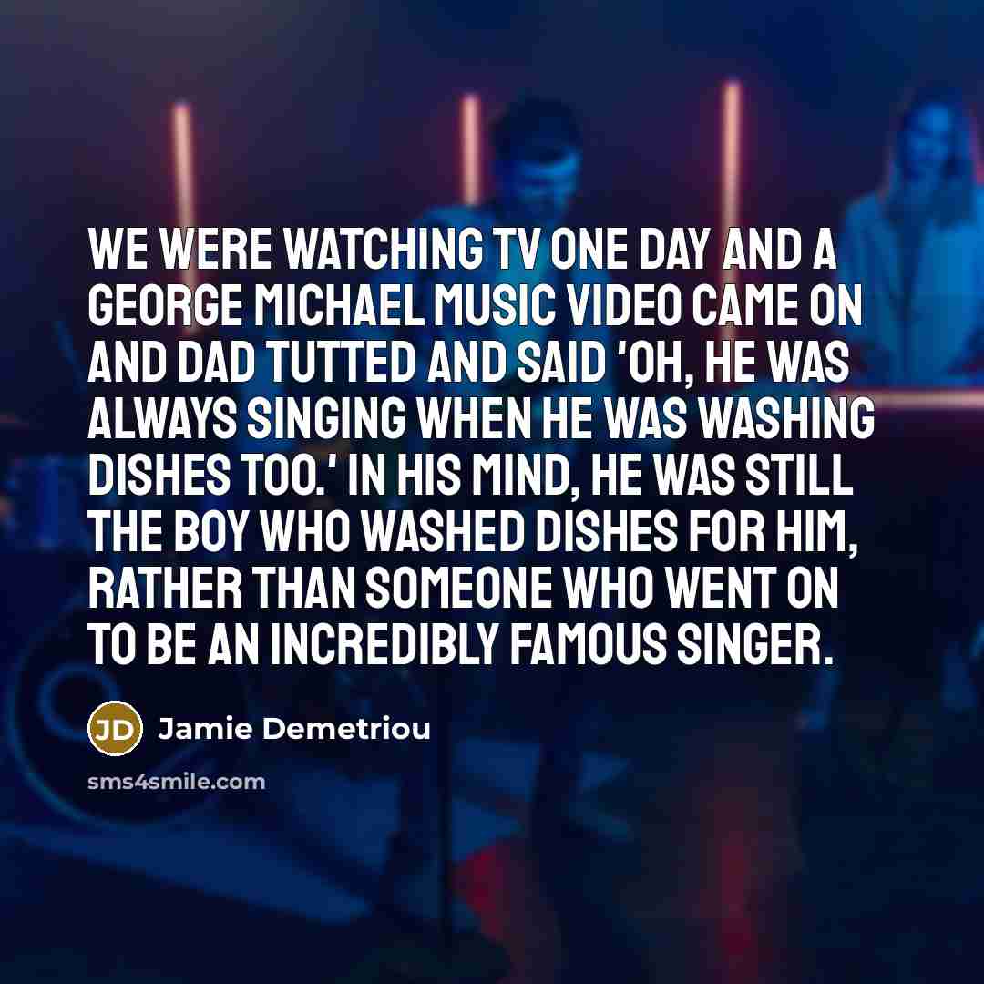 “We were watching TV one day and a George Michael…” quote by Jamie Demetriou