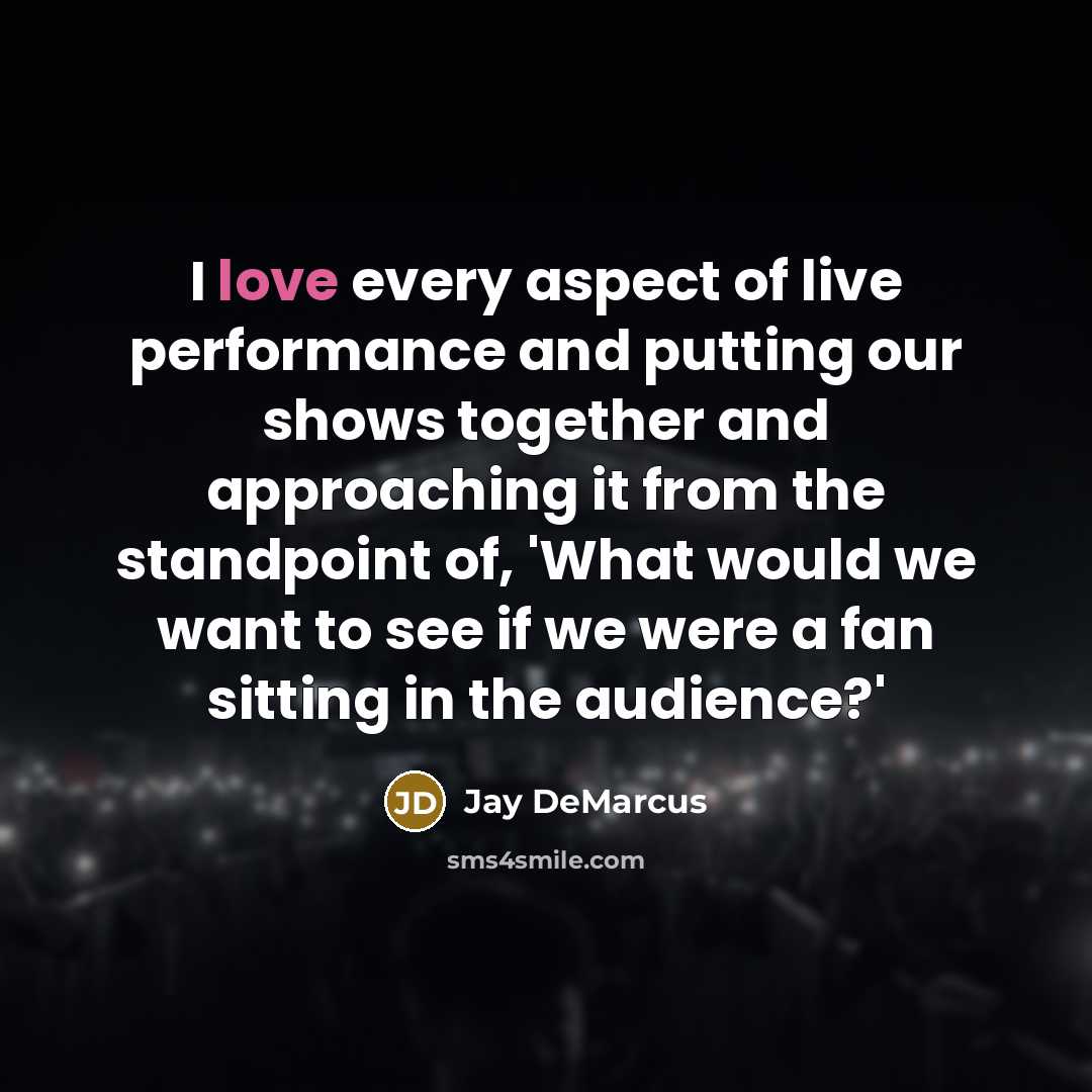 “I love every aspect of live performance and putting our shows together and approaching it from the standpoint of, 'What would we want to see if we were a fan sitting in the audience?'” quote by Jay DeMarcus