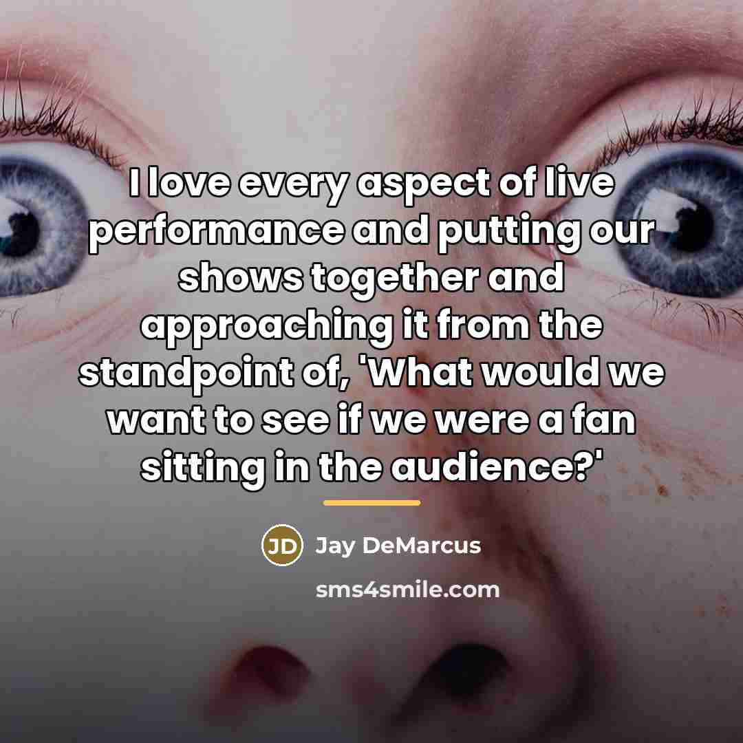 “I love every aspect of live performance and putting our…” quote by Jay DeMarcus