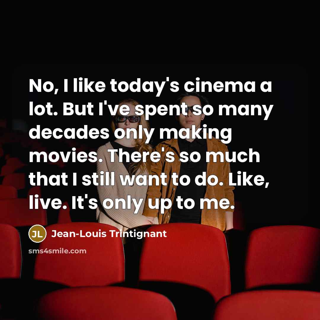 “No, I like today's cinema a lot. But I've spent…” quote by Jean-Louis Trintignant