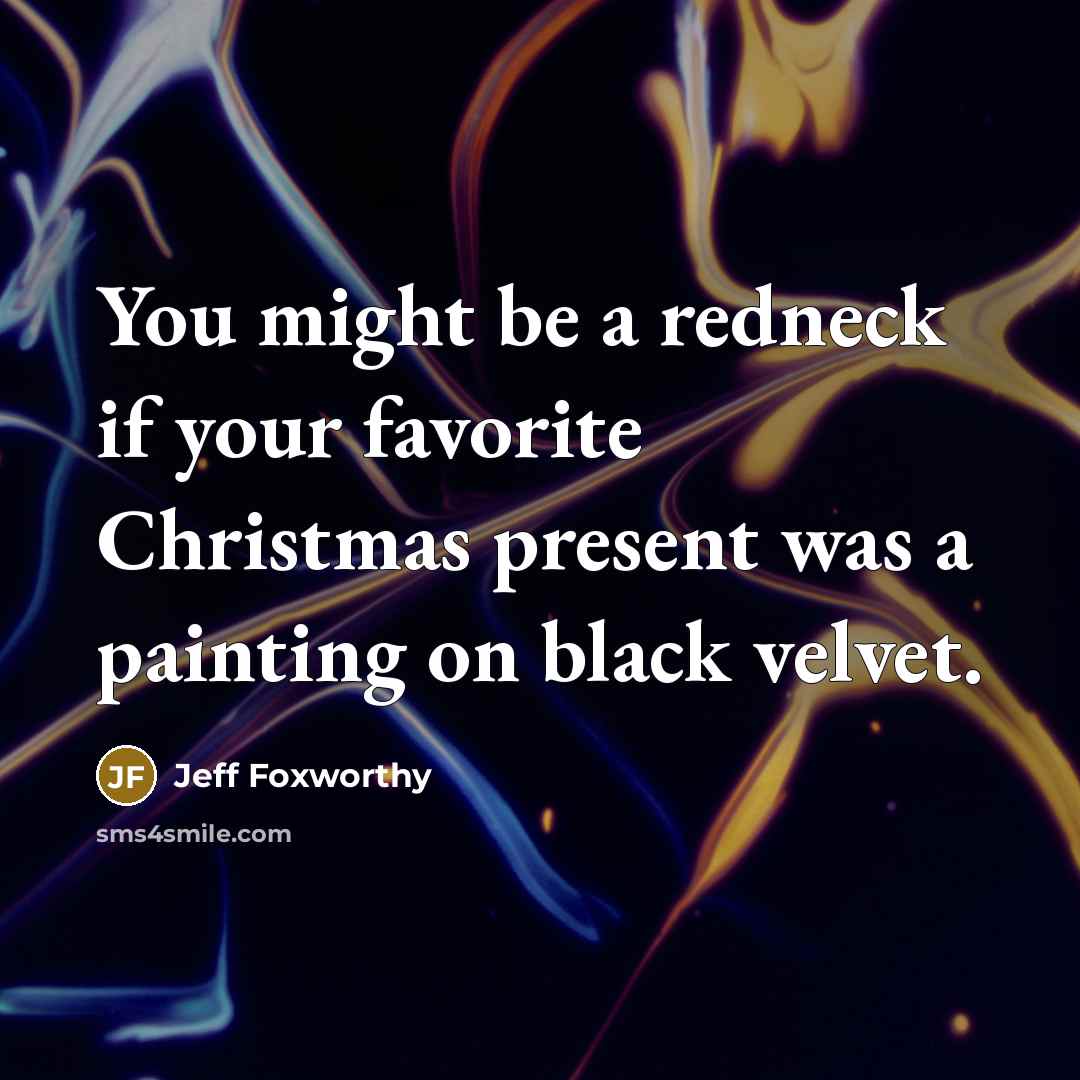 “You might be a redneck if your favorite Christmas present…” quote by Jeff Foxworthy