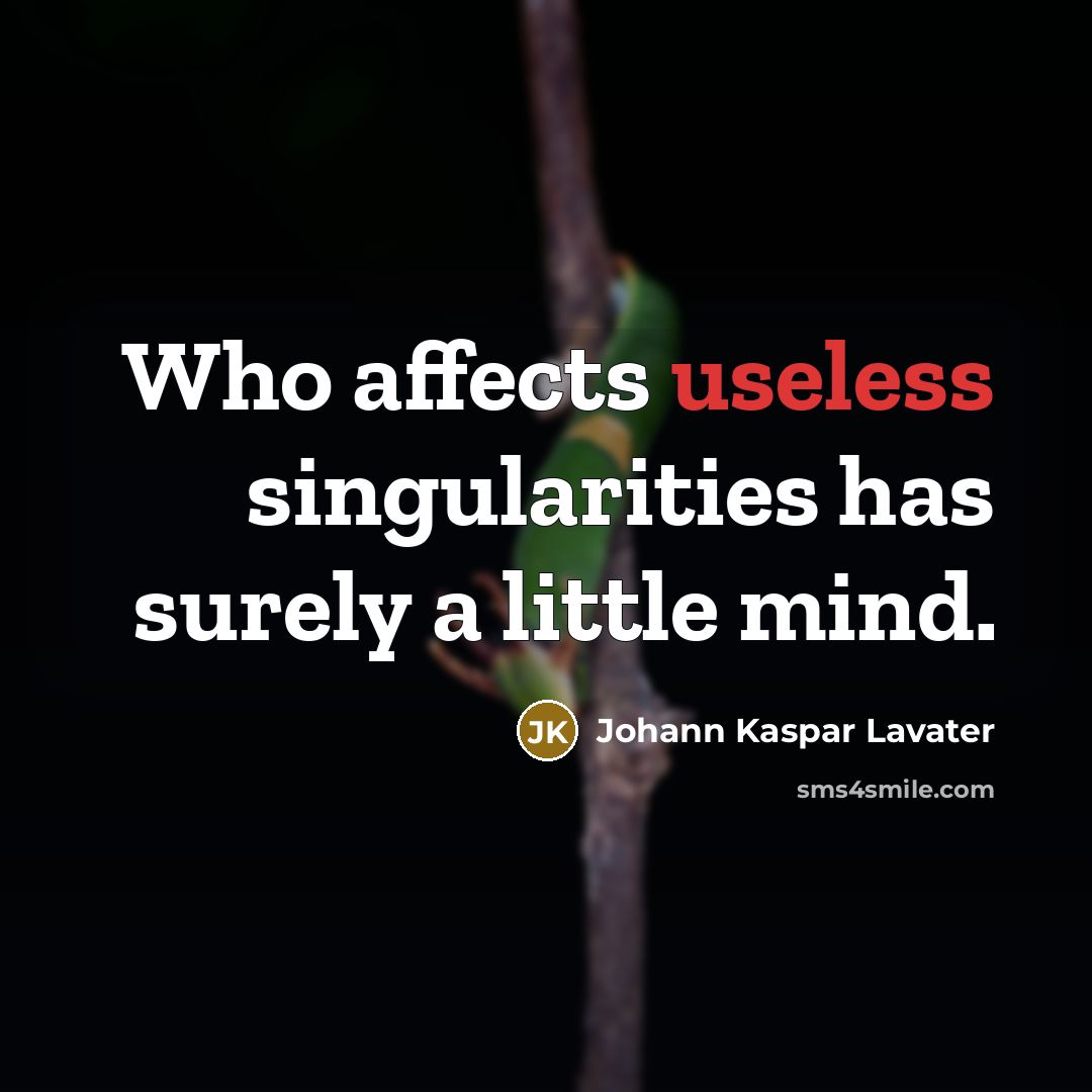 “Who affects useless singularities has surely a little mind.…” quote by Johann Kaspar Lavater
