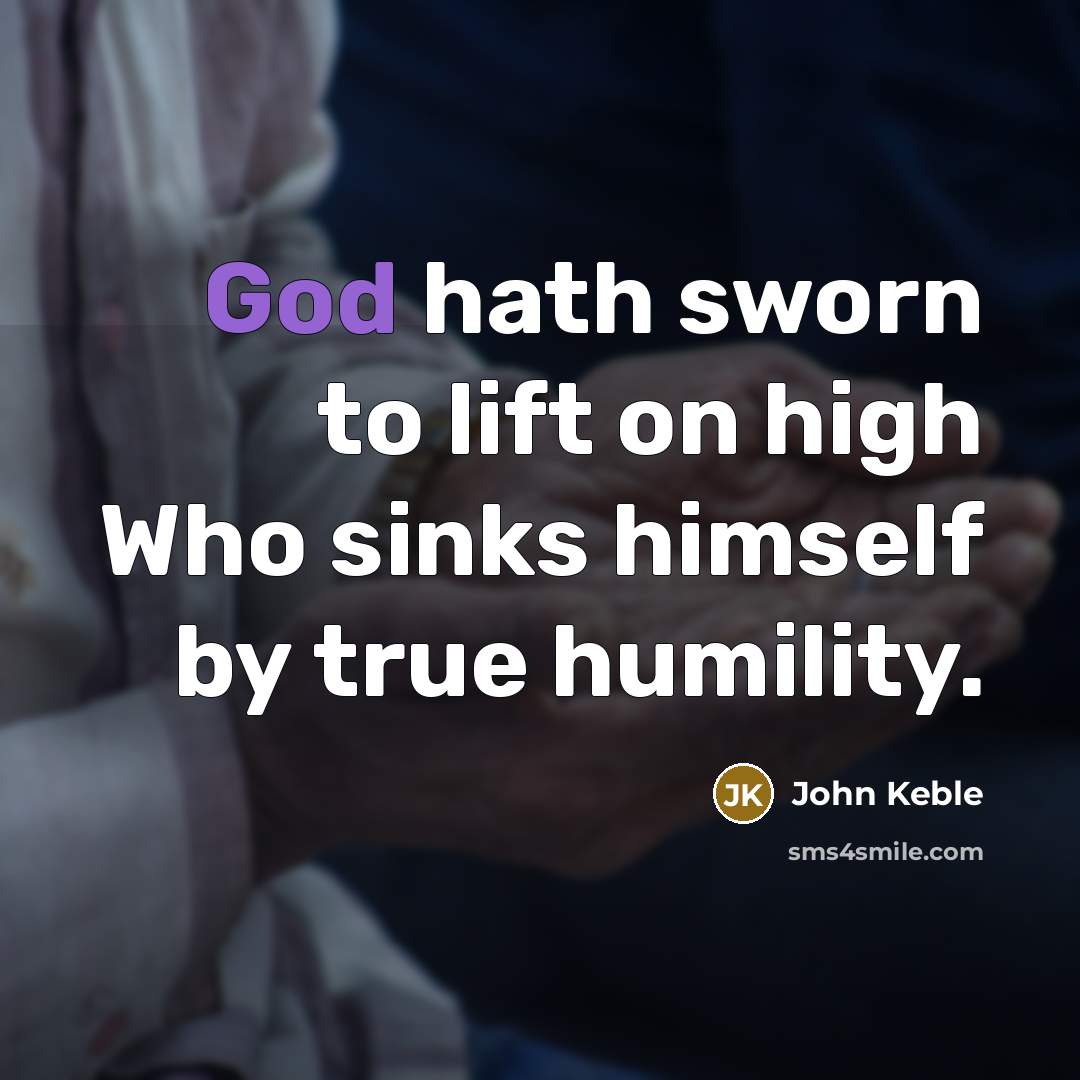 “God hath sworn to lift on high Who sinks himself…” quote by John Keble
