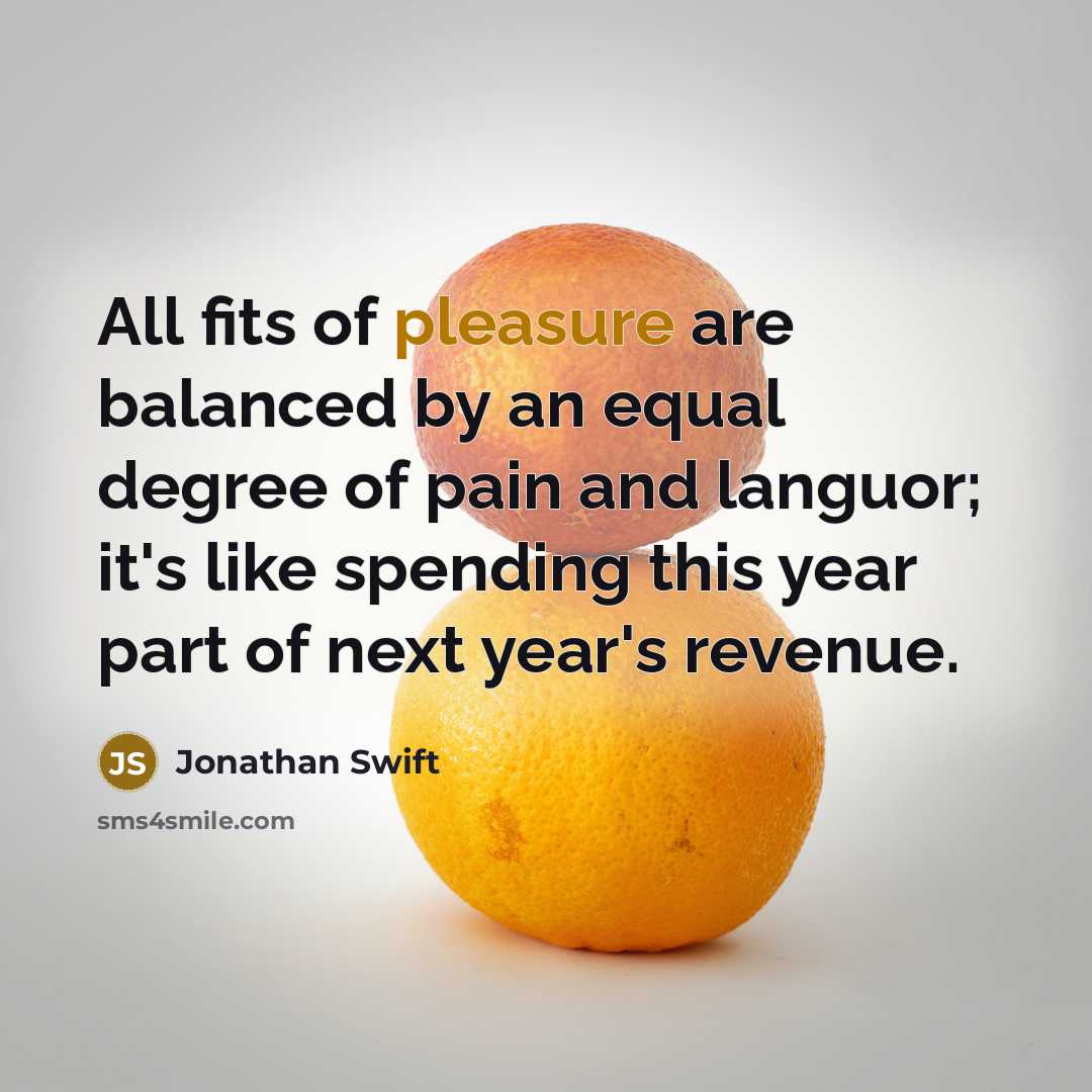 “All fits of pleasure are balanced by an equal degree…” quote by Jonathan Swift
