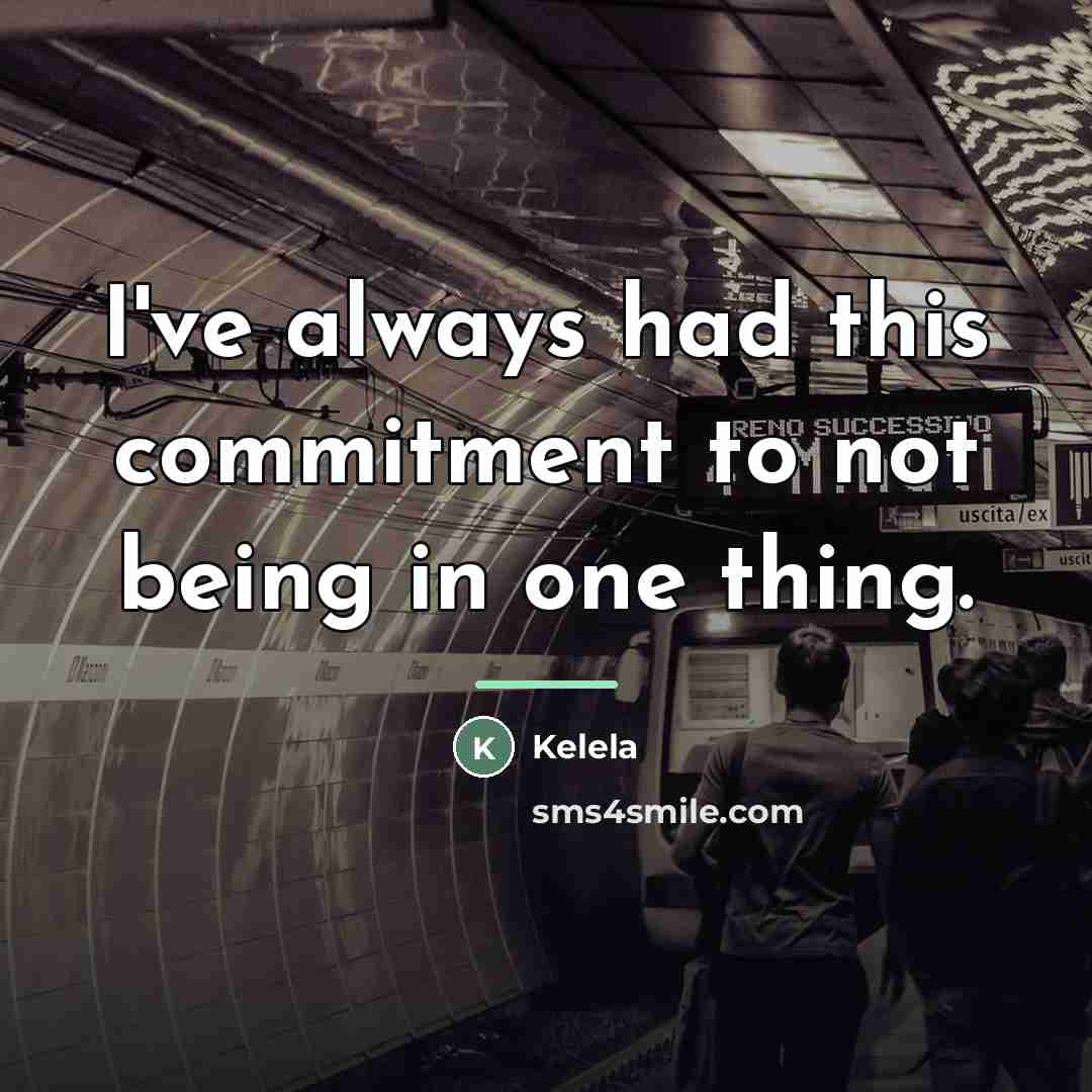 “I've always had this commitment to not being in one…” quote by Kelela