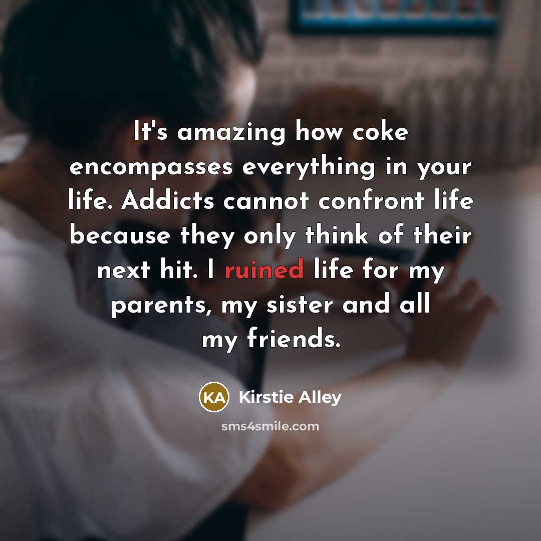“It's amazing how coke encompasses everything in your life. Addicts…” quote by Kirstie Alley