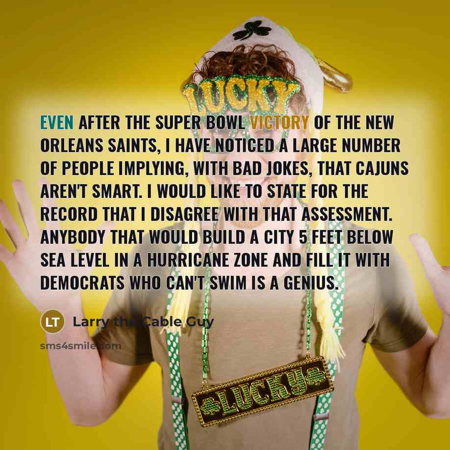 “Even after the Super Bowl victory of the New Orleans…” quote by Larry the Cable Guy
