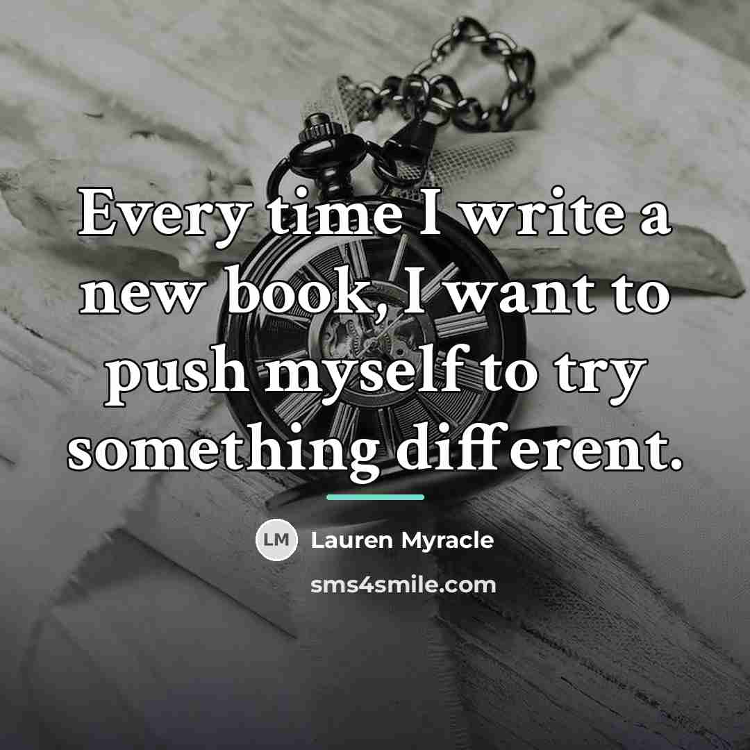 “Every time I write a new book, I want to…” quote by Lauren Myracle