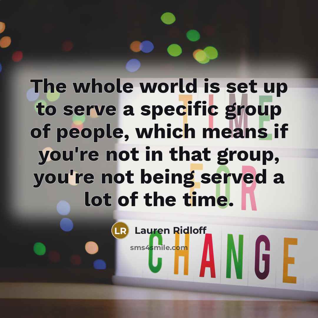 “The whole world is set up to serve a specific…” quote by Lauren Ridloff