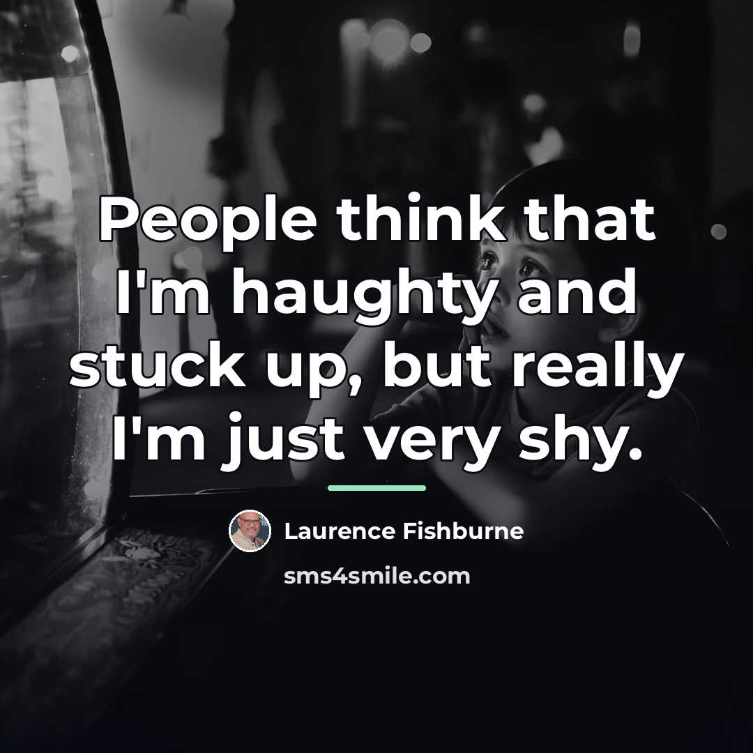 “People think that I'm haughty and stuck up, but really…” quote by Laurence Fishburne