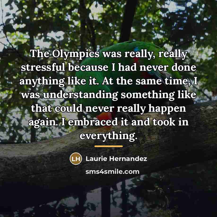 “The Olympics was really, really stressful because I had never…” quote by Laurie Hernandez