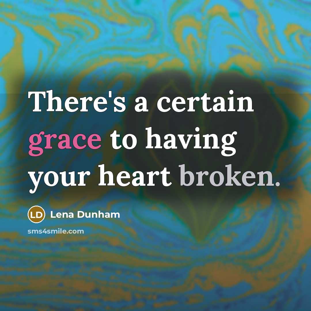 “There's a certain grace to having your heart broken.…” quote by Lena Dunham