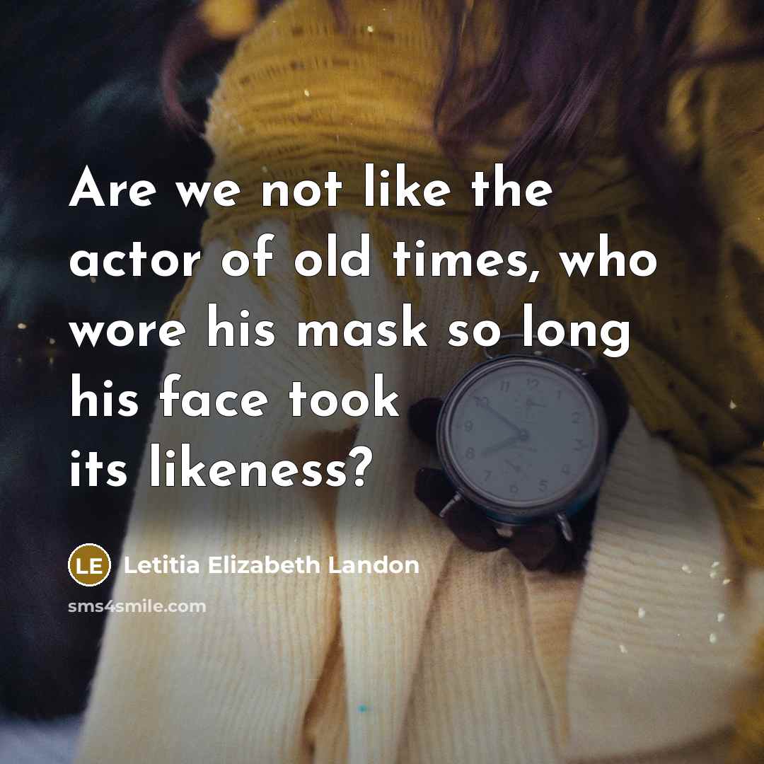 “Are we not like the actor of old times, who…” quote by Letitia Elizabeth Landon