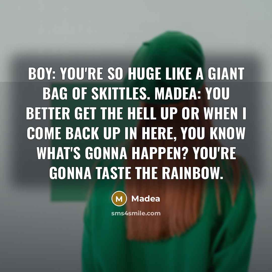 “Boy: You're so huge like a giant bag of skittles.…” quote by Madea