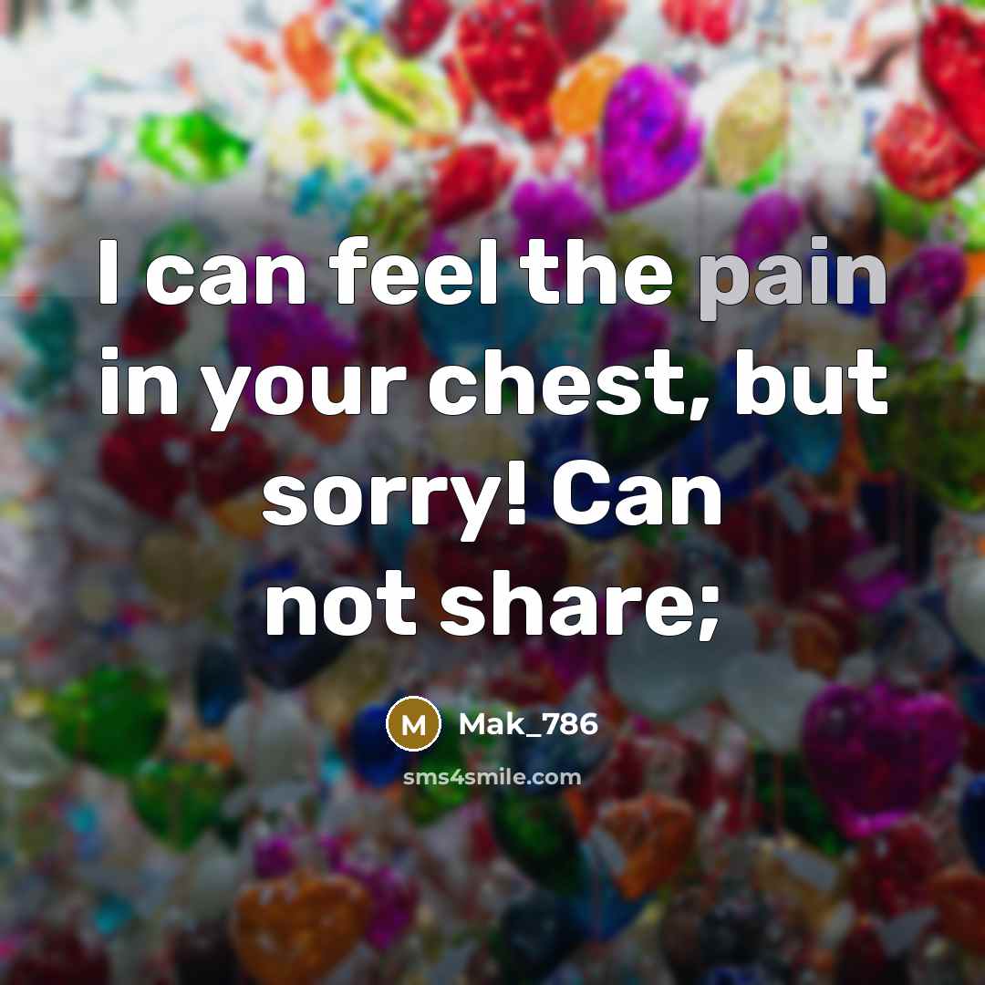 “I can feel the pain in your chest, but sorry!…” quote by Mak_786