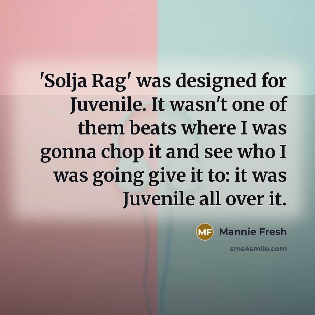 “'Solja Rag' was designed for Juvenile. It wasn't one of…” quote by Mannie Fresh