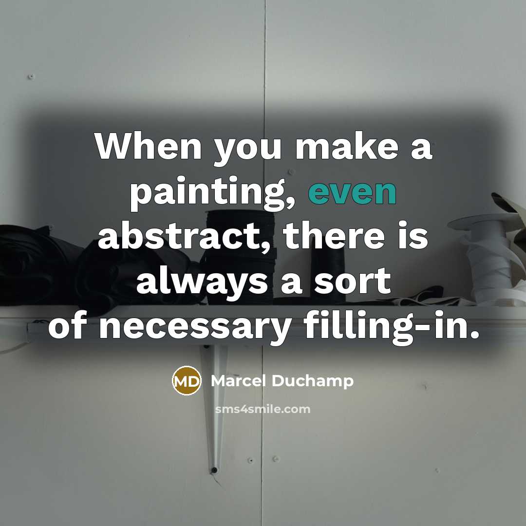 “When you make a painting, even abstract, there is always…” quote by Marcel Duchamp