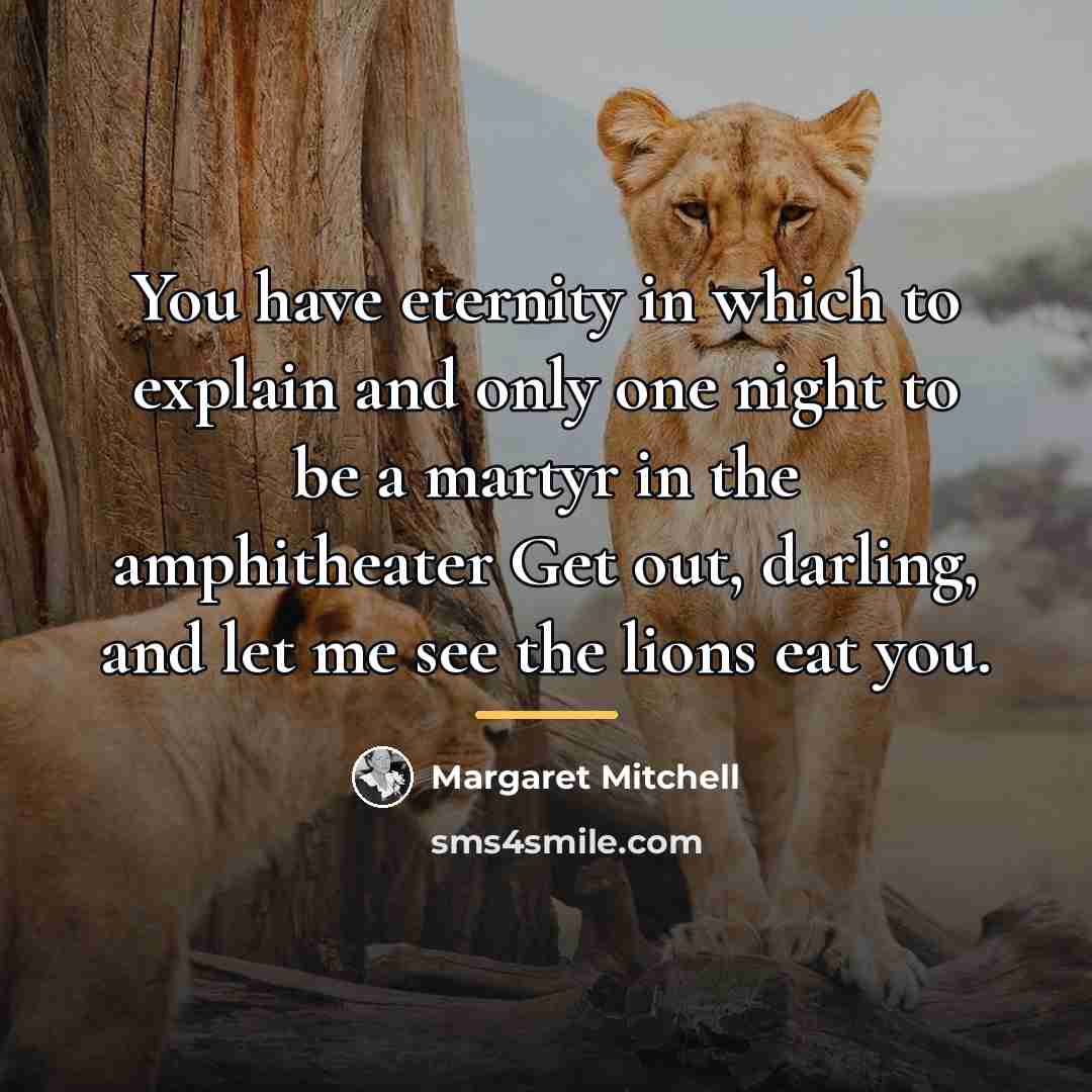 “You have eternity in which to explain and only one…” quote by Margaret Mitchell
